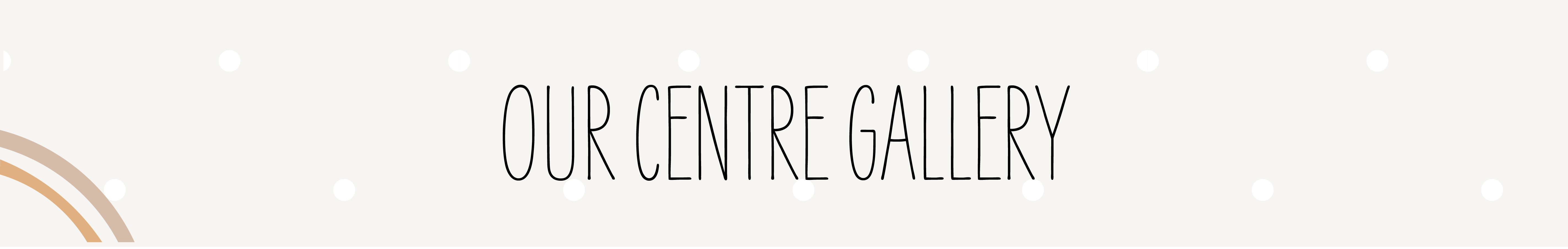 Our Centre Gallery